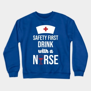 Safety First Drink With A Nurse Crewneck Sweatshirt